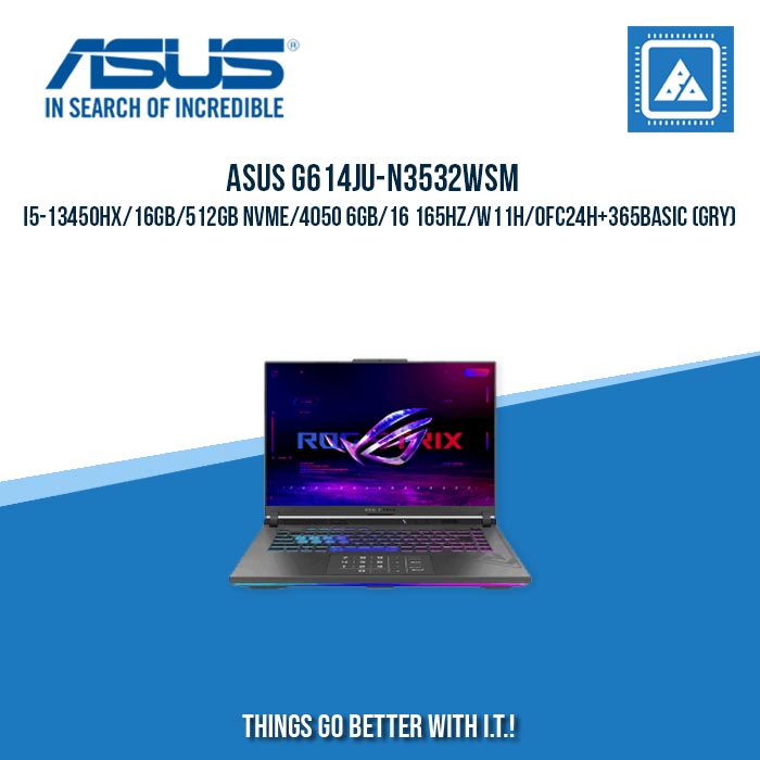 ASUS G614JU-N3532WSM I5-13450HX/16GB/512GB NVME/4050 6GB | BEST FOR GAMING AND EDITING LAPTOP