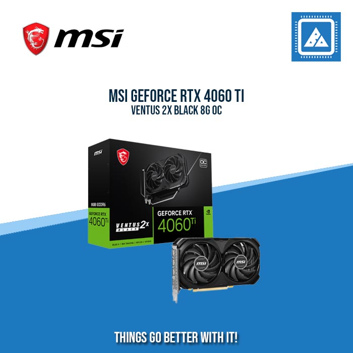MSI RTX 4060TI 8G 128BIT GDDR6 VENTUS 2X BLACK OC (HDMI, 3XDP)