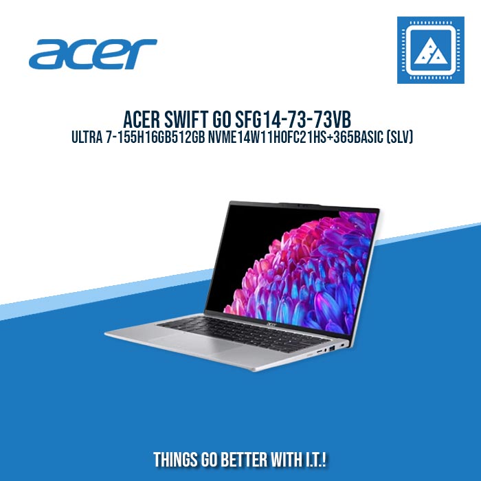 ACER SWIFT GO SFG14-73-73VB ULTRA 7-155H/16GB/512GB NVME/14/W11H/ BEST FOR STUDENTS AND FREELANCERS LAPTOP