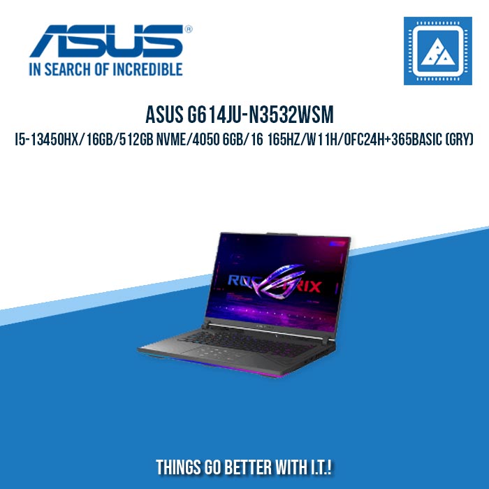 ASUS G614JU-N3532WSM I5-13450HX/16GB/512GB NVME/4050 6GB | BEST FOR GAMING AND EDITING LAPTOP