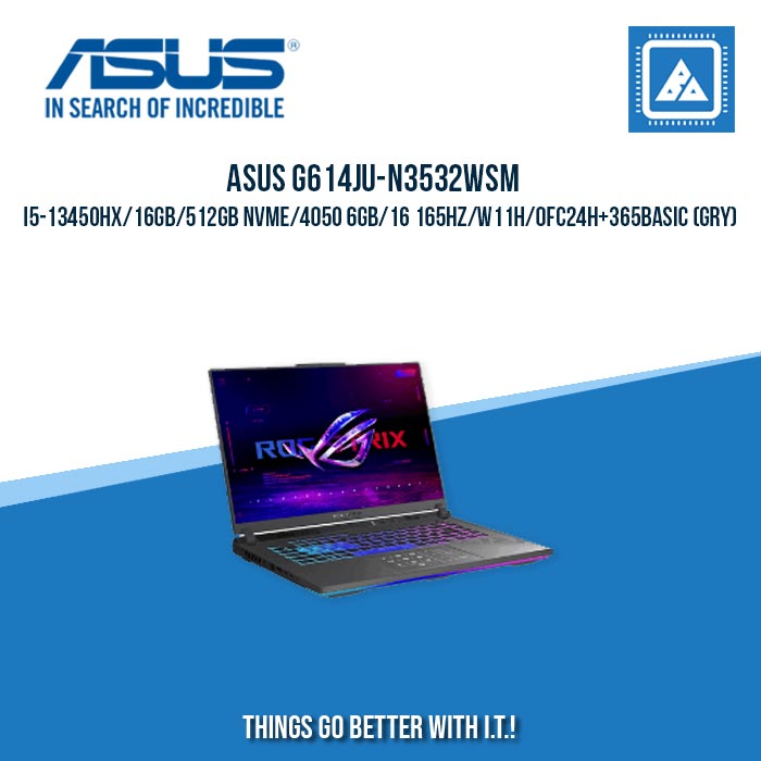 ASUS G614JU-N3532WSM I5-13450HX/16GB/512GB NVME/4050 6GB | BEST FOR GAMING AND EDITING LAPTOP
