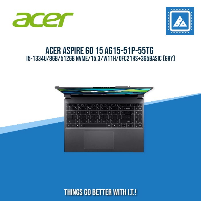 ACER ASPIRE GO 15 AG15-51P-55TG I5-1334U/8GB/512GB NVME/15.3/W11H/BEST FOR STUDENTS LAPTOP