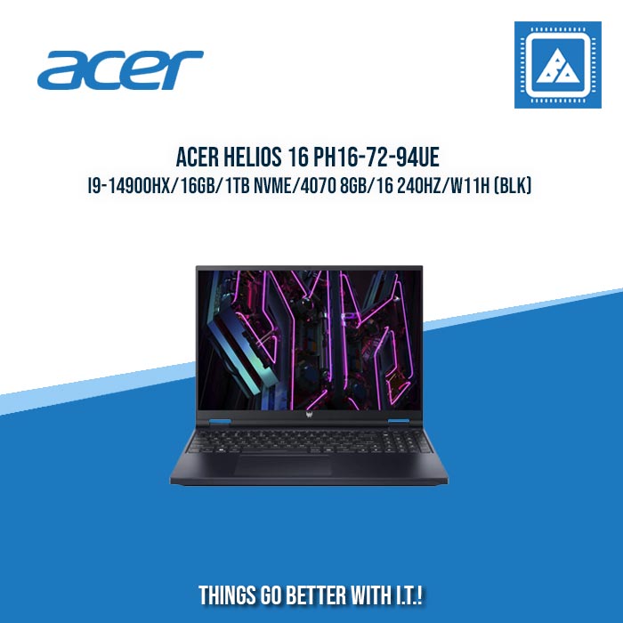 ACER HELIOS 16 PH16-72-94UE I9-14900HX/16GB/1TB NVME/4070 8GB/16 240HZ/W11H (BLK) [ BEST FOR GAMING ]