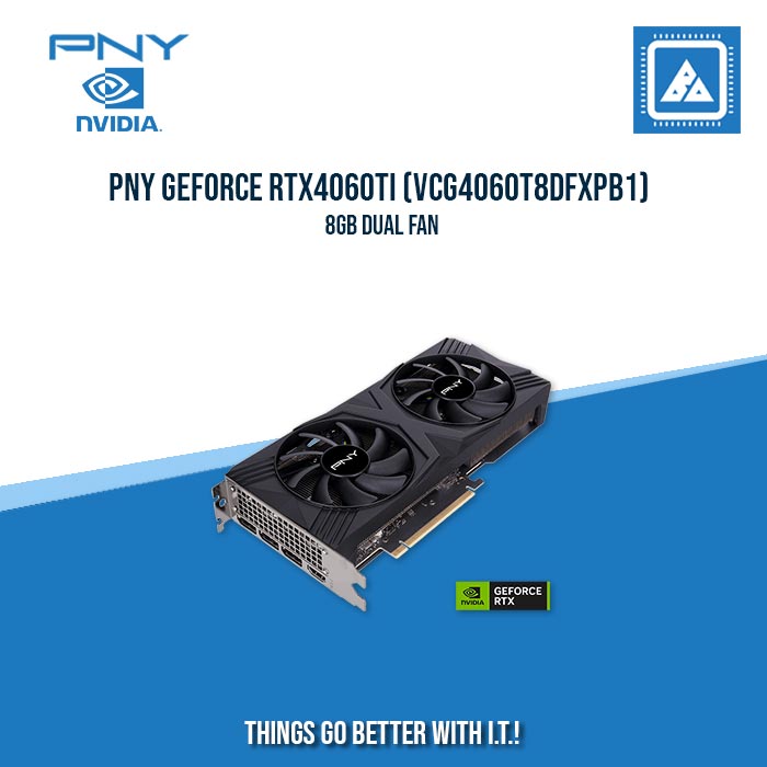 PNY GEFORCE RTX4060Ti (VCG4060T8DFXPB1) 8GB DUAL FAN