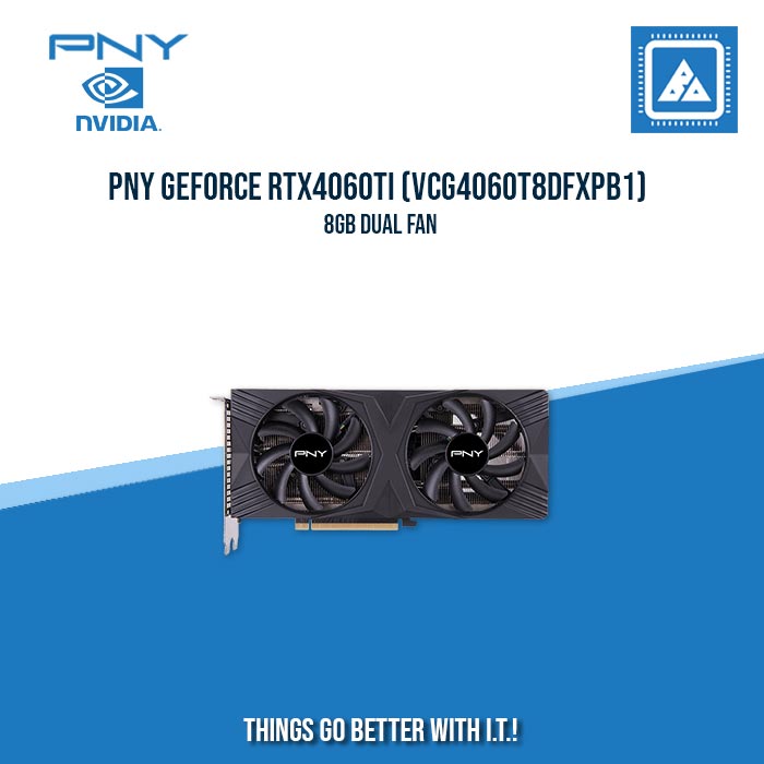 PNY GEFORCE RTX4060Ti (VCG4060T8DFXPB1) 8GB DUAL FAN