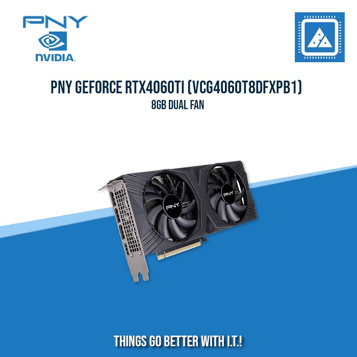 PNY GEFORCE RTX4060Ti (VCG4060T8DFXPB1) 8GB DUAL FAN