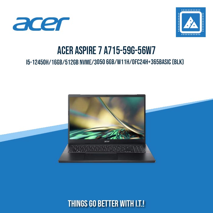 ACER ASPIRE 7 A715-59G-56W7 I5-12450H/16GB/512GB NVME/3050 6GB/W11H/OFC24H+365BASIC (BLK) | BEST FOR STUDENTS |