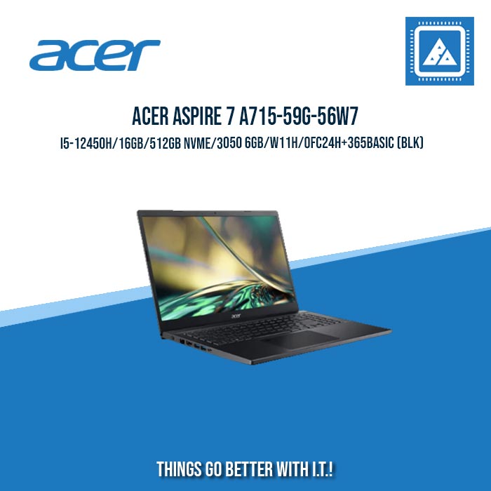 ACER ASPIRE 7 A715-59G-56W7 I5-12450H/16GB/512GB NVME/3050 6GB/W11H/OFC24H+365BASIC (BLK) | BEST FOR STUDENTS |
