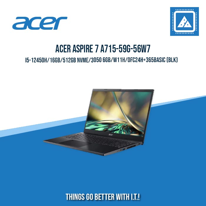 ACER ASPIRE 7 A715-59G-56W7 I5-12450H/16GB/512GB NVME/3050 6GB/W11H/OFC24H+365BASIC (BLK) | BEST FOR STUDENTS |