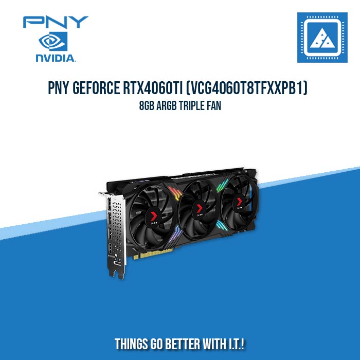 PNY GEFORCE RTX4060Ti (VCG4060T8TFXXPB1)  8GB ARGB TRIPLE FAN