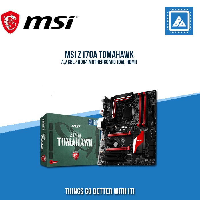 MSI Z170A TOMAHAWK A,V,GBL 4DDR4 MOTHERBOARD (DVI, HDMI)