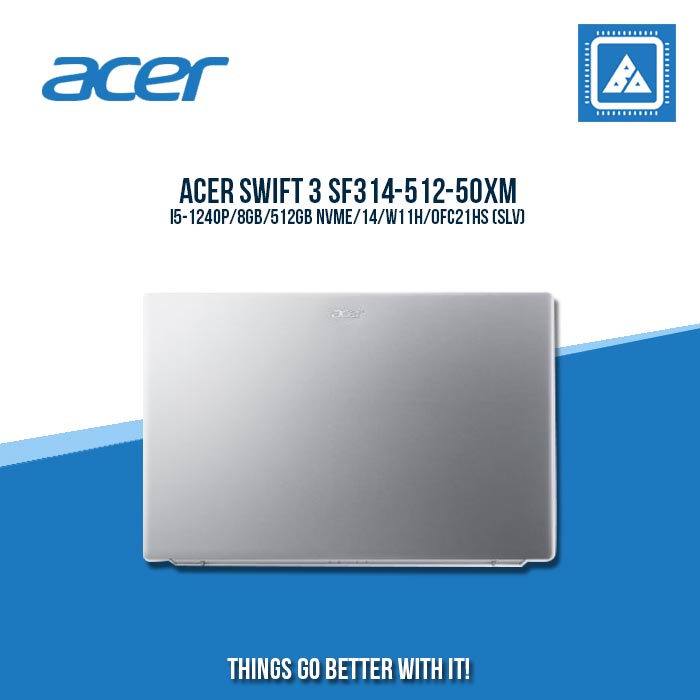 ACER SWIFT 3 SF314-512-50XM I5-1240P/8GB/512GB NVME | BEST FOR STUDENTS AND FREELANCERS LAPTOP